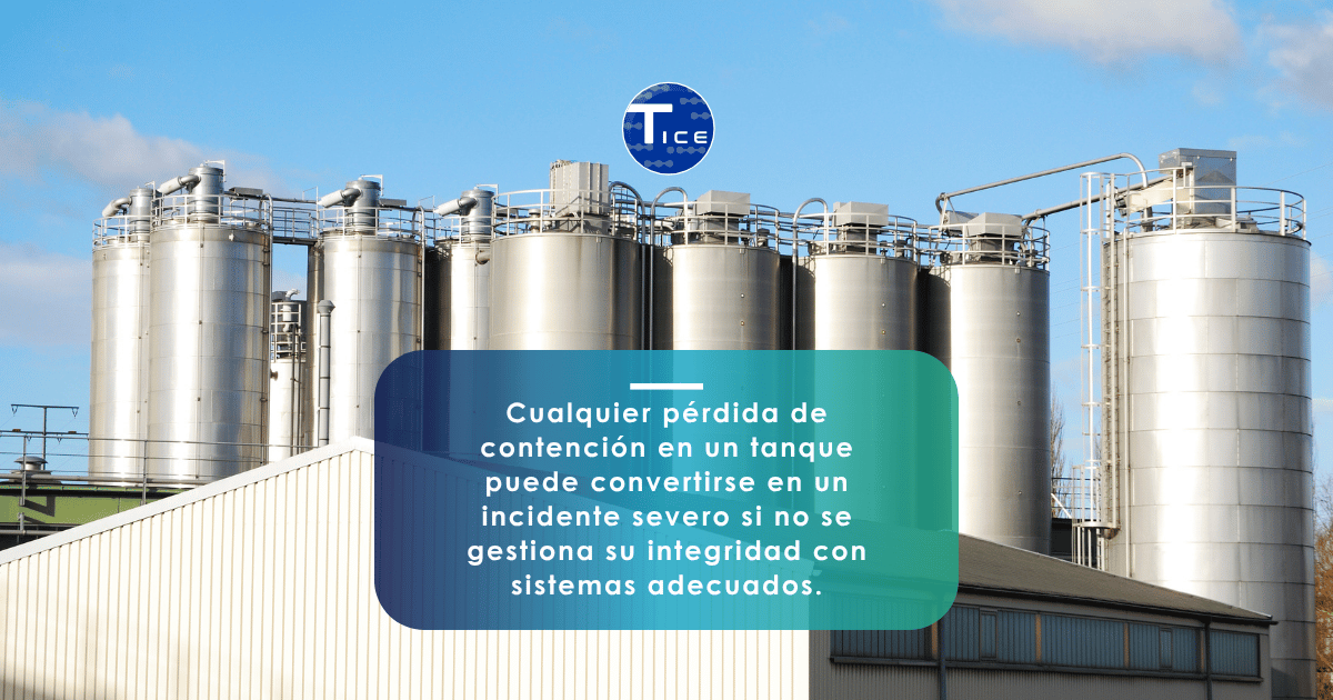 Cualquier pérdida de contención en un tanque puede convertirse en un incidente severo si no se gestiona su integridad con sistemas adecuados.